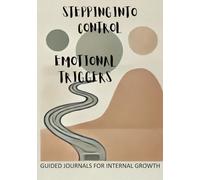 Stepping Into Control: A Guided Journal for Emotional Triggers and Gratitude