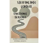 Stepping Into Control: A Guided Journal for Emotional Triggers and Gratitude