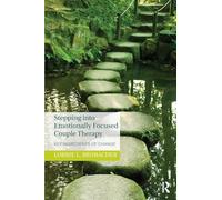 Stepping Into Emotionally Focused Couple Therapy: Key Ingredients of Change [Lingua inglese]
