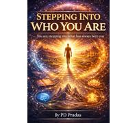 STEPPING INTO WHO YOU ARE: YOU ARE STEPPING INTO WHAT HAS ALWAYS BEEN YOU