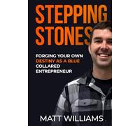 Stepping Stones: Forging Your Own Destiny as a Blue Collared Entrepreneur