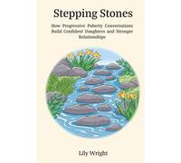 Stepping Stones: How Progressive Puberty Conversations Build Confident Daughters and Stronger Relationships