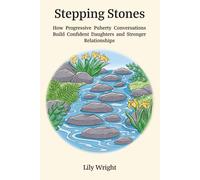 Stepping Stones: How Progressive Puberty Conversations Build Confident Daughters and Stronger Relationships