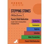 STEPPING STONES Milestone #1 - Parent/Child Dedication