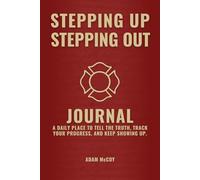 Stepping Up Journal: A daily place to tell the truth, track your progress, and keep showing up.