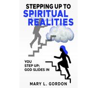 Stepping Up to Spiritual Realities: You Step Up; God Slides In