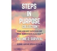 Steps in Purpose Volume 2: Survival: The Eight Levels of The Emotion Gauge: Getting Emotionally Unstuck