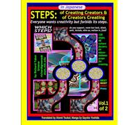STEPS: of Creating Creators & Creators Creating--in Japanese--Volume 1 of 2: 64 Steps of Creating Creators: PLUS 48 dimensions of all cultures, 48 ... Their effects on all 64+64 Creativity Steps