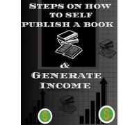Steps On How To Self Publish a Book & Generate Income