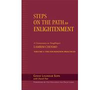 Steps on the Path to Enlightenment: A Commentary on Tsongkhapa's Lamrim Chenmo, Volume 1: The Foundation Practices: v. 1