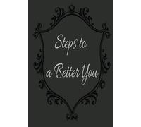 Steps to a Better You: A 120-Page Self Growth Journal for Men and Woman to Improve Step by Step