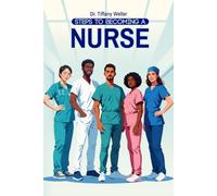 Steps to Becoming a Nurse: A Practical Guide to Becoming a Competitive Nursing School Applicant and Thriving in the Nursing Profession