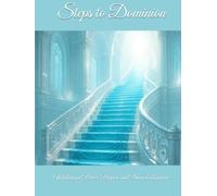 Steps to Dominion: Walking in Power, Purpose, and Divine Alignment