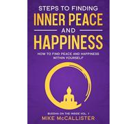 Steps to Finding Inner Peace and Happiness: How to Find Peace and Happiness Within Yourself: 1