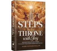 Steps to the Throne with Joy Inspiring Insights and Stories that will Elevate your Yamim Noraim and Succos