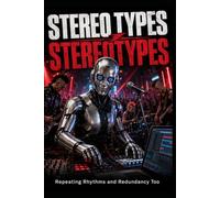 Stereo Types Stereotypes: Repeating Rhythms and Redundancy Too