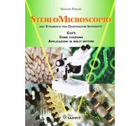 Stereomicroscopio. Uno strumento per osservazioni ingrandite. Che cos'è. Come funziona. Applicazioni