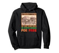Stereotipati Come Pigri da Quando Abbiamo smesso di Lavorare gratuitamente Felpa con Cappuccio