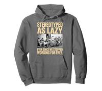 Stereotipato Come Pigro da Quando Abbiamo smesso di Lavorare gratuitamente Felpa con Cappuccio