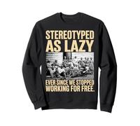Stereotiped As Lazy Ever Since We Stop Working for Free Felpa