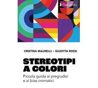 Stereotipi a colori. Piccola guida ai pregiudizi e ai bias cromatici. Ediz. illustrata