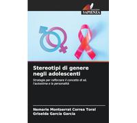 Stereotipi di genere negli adolescenti: Strategie per rafforzare il concetto di sé, l'autostima e la personalità