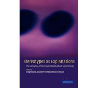 Stereotypes as Explanations: The Formation of Meaningful Beliefs about Social Groups