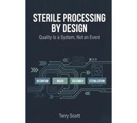 Sterile Processing by Design: Book II Quality Is a System, Not an Event