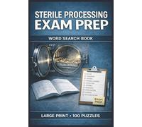 Sterile Processing Exam Prep Word Search Book: Large Print Puzzle Collection with 100 Puzzles and 2000 Unique Words on CRCST Exam Domains, Instrument Reprocessing, and Sterilization Monitoring