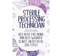 Sterile Processing Technician Because Badass Miracle Worker Is Not An Official Job Title: Funny Blank Lined Notebook For Sterile Processing Technician