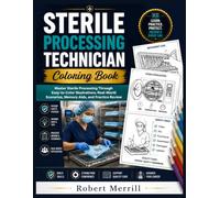 Sterile Processing Technician Coloring Book: Master Sterile Processing Through Easy-to-Color Illustrations, Real-World Scenarios, Memory Aids, and Practice Review