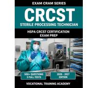 Sterile Processing Technician Exam Prep: 400+ Practice Questions with Detailed Explanations | All 7 CRCST Domains Weighted to Exam Blueprint | ... Charts and Glossary | 2026-2027 Edition