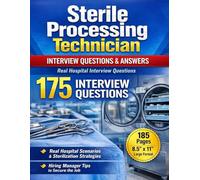 Sterile Processing Technician Interview Questions & Answers: 175 Expert Q&A, Real Hospital Scenarios, Sterilization Workflow & Hiring Manager Tips to Secure the Job