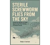 Sterile Screwworm Flies from the Sky: Inside the US Plan to Fight Against the Flesh-Eating Livestock Threat