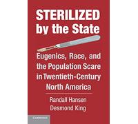 Sterilized by the State: Eugenics, Race, And The Population Scare In Twentieth-Century North America