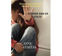 Sterker dan de stilte: Waargebeurd verhaal over kindermishandeling