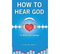 Sterling Harris How to Hear God, 10 Ways God Speaks (Tascabile)