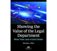 Sterling L. Miller Showing the Value of the Legal Department (Tascabile)
