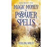 Sterling Wolff Secret to Magic Money & Power Spells (Tascabile)