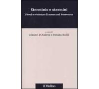 Sterminio e stermini. Shoah e violenze di massa nel Novecento