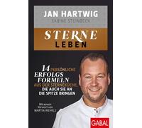 Sterne leben: 14 persönliche Erfolgsformeln aus der Sterneküche, die auch Sie an die Spitze bringen
