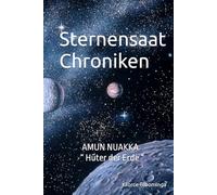 Sternensaat-Chroniken: AMUN NUAKKA - “ Hüter der Erde “