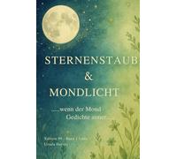 Sternenstaub & Mondlicht: 99 poetische Impulse mit Heilpflanzen & Mondphasen - ein achtsames Geschenk für Herz, Seele & Rituale
