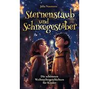 Sternenstaub und Schneegestöber: Die schönsten Weihnachtsgeschichten für Kinder