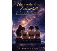 Sternenstaub und Zweisamkeit - Vier Frauen. Ein Raumschiff. Die unendliche Weite der Gefühle