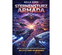 Sternensturz Armada: Eine Militärische Weltraum-Oper der Alien-Invasion: Der letzte Kampf der Menschheit