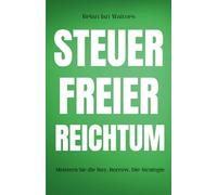 Steuerfreier Reichtum: Meistern Sie die Buy, Borrow, Die-Strategie