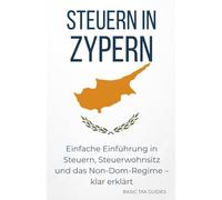 Steuern in Zypern: Einfache Einführung in Steuern, Steuerwohnsitz und das Non-Dom-Regime - klar erklärt