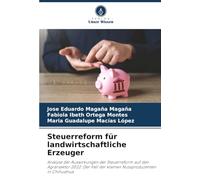 Steuerreform für landwirtschaftliche Erzeuger: Analyse der Auswirkungen der Steuerreform auf den Agrarsektor 2022: Der Fall der kleinen Nussproduzenten in Chihuahua