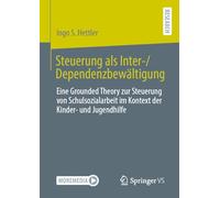 Steuerung als Inter-/Dependenzbewältigung: Eine Grounded Theory zur Steuerung von Schulsozialarbeit im Kontext der Kinder- und Jugendhilfe